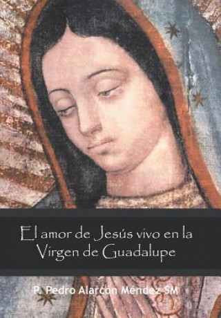 Amor De Jesus Vivo En La Virgen De Guadalupe