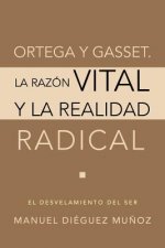 Ortega y Gasset. La Razon Vital y La Realidad Radical