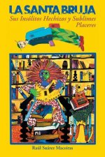 Santa Bruja, Sus Insolitos Hechizos y Sublimes Placeres