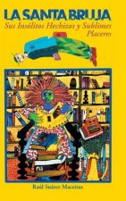 Santa Bruja, Sus Insolitos Hechizos y Sublimes Placeres