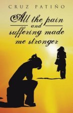 All the Pain and Suffering Made Me Stronger