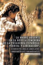 Madre Ausente En La Novela Femenina de La Posguerra Espanola