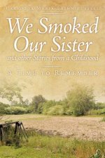 We Smoked Our Sister and Other Stories from a Childhood