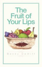 Fruit of Your Lips