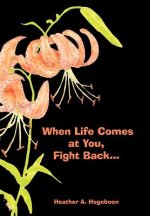 When Life Comes at You, Fight Back...