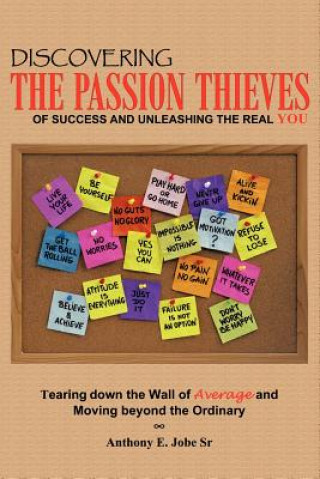 Discovering the Passion Thieves of Success and Unleashing the Real You