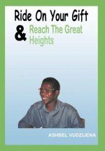 Ride On Your Gift & Reach The Great Heights