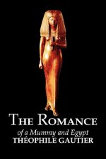 Romance of a Mummy and Egypt by Theophile Gautier, Fiction, Classics, Fantasy, Fairy Tales, Folk Tales, Legends & Mythology