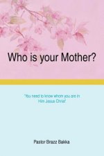 Who is your Mother?