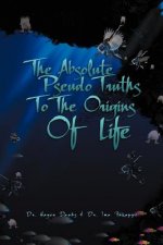 Absolute Pseudo Truths to the Origins of Life