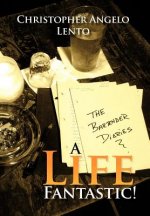 Bartender Diaries...a Life Fantastic!