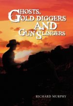 Ghosts, Gold Diggers and Gun Slingers