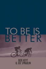 To Be Is Better