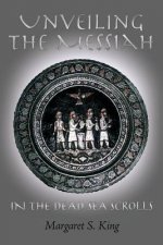 Unveiling the Messiah in the Dead Sea Scrolls