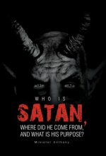 Who Is Satan, Where Did He Come From, and What Is His Purpose?