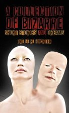 Collection of Bizarre Short Stories and Dreams