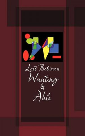 Lost Between Wanting and Able