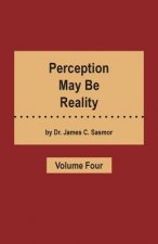 Perception May Be Reality - Volume Four
