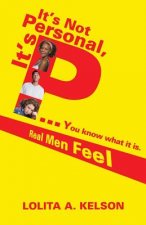 It's Not Personal, It's P..You Know What It Is.