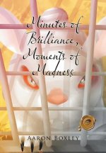 Minutes of Brilliance, Moments of Madness