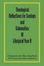Theological Reflections For Sundays and Solemnities Of Liturgical Year B