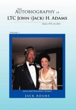 Autobiography of LTC John (Jack) H. Adams from 1931 to 2011