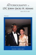 Autobiography of LTC John (Jack) H. Adams from 1931 to 2011