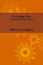 Catch Big Fish Pursuing Destiny and Purpose