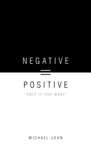 Negative = Positive