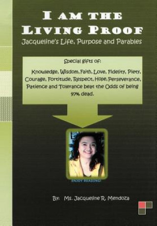 I AM THE LIVING PROOF-Jacqueline's Life, Purpose and Parables