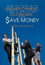 How To Cope With Unemployment, Find A Job In Any Economy, And Save Money