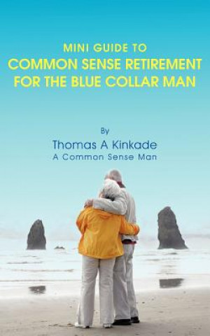 Mini Guide To Common Sense Retirement For The Blue Collar Man