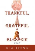 Thankful, Grateful & Blessed!