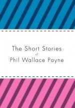 Short Stories of Phil Wallace Payne