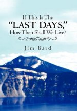If This Is the Last Days, How Then Shall We Live?