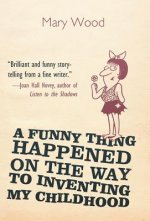 Funny Thing Happened on the Way to Inventing My Childhood