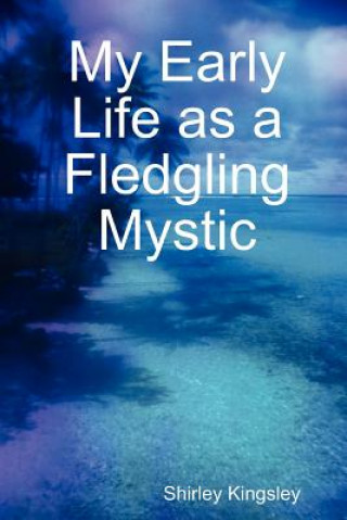 My Early Life as a Fledgling Mystic
