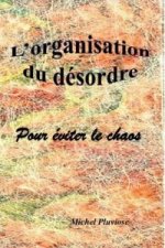 L'organisation Du Desordre: Pour Eviter Le Chaos