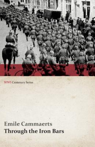Through the Iron Bars: Two Years of German Occupation in Belgium (Wwi Centenary Series)