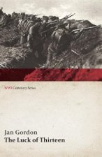 Luck of Thirteen: Wanderings and Flight Through Montenegro and Serbia (Wwi Centenary Series)