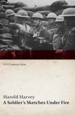 Soldier's Sketches Under Fire (WWI Centenary Series)