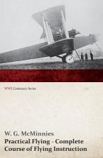 Practical Flying - Complete Course of Flying Instruction (WWI Centenary Series)