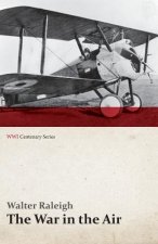 War in the Air - Being the Story of the Part Played in the Great War by the Royal Air Force - Volume I (Wwi Centenary Series)