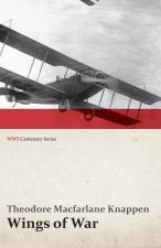 Wings of War - An Account of the Important Contribution of the United States to Aircraft Invention, Engineering, Development and Production During the