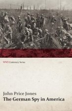 German Spy in America: The Secret Plotting of German Spies in the U.S. and the Inside Story of the Sinking of the Lusitania (Wwi Centenary Se
