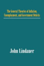 General Theories of Inflation, Unemployment, and Government Deficits