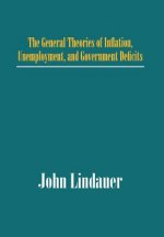General Theories of Inflation, Unemployment, and Government Deficits