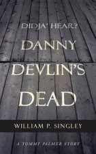 Didja' Hear? Danny Devlin's Dead