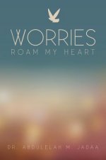 Worries Roam My Heart