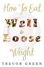 How to Eat Well and Loose Weight